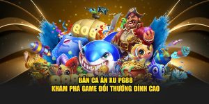 Bắn Cá Ăn Xu PG88 - Khám Phá Game Đổi Thưởng Đỉnh Cao