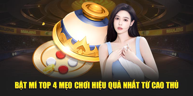 Bật mí top 4 mẹo chơi hiệu quả nhất từ cao thủ