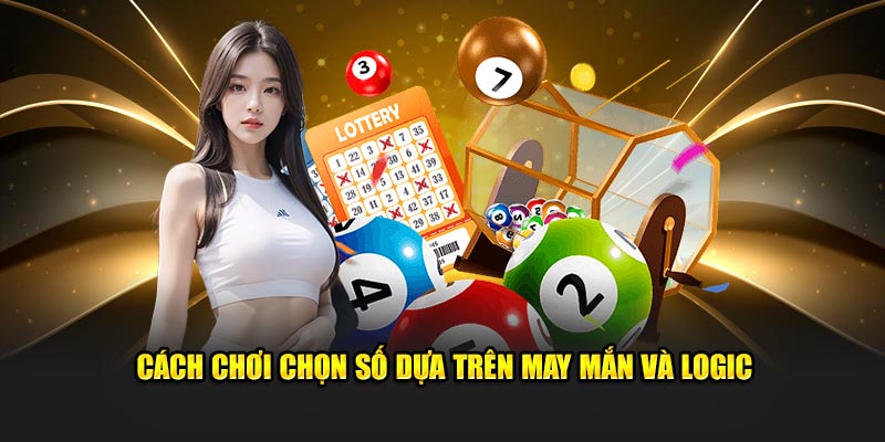 Cách chơi chọn số dựa trên may mắn và logic