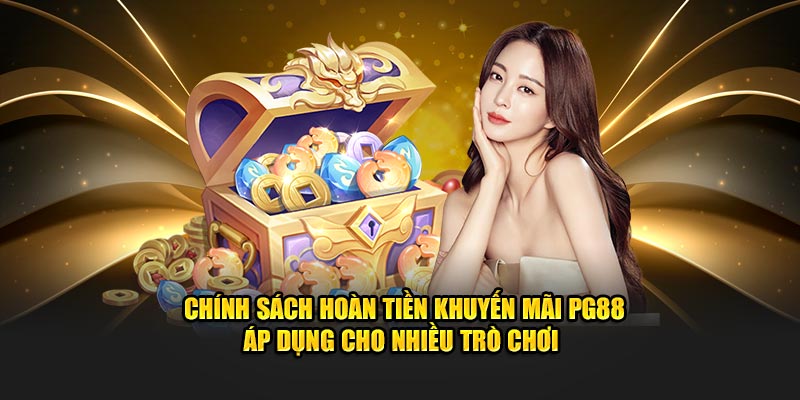 Chính sách hoàn tiền khuyến mãi PG88 áp dụng cho nhiều trò chơi 