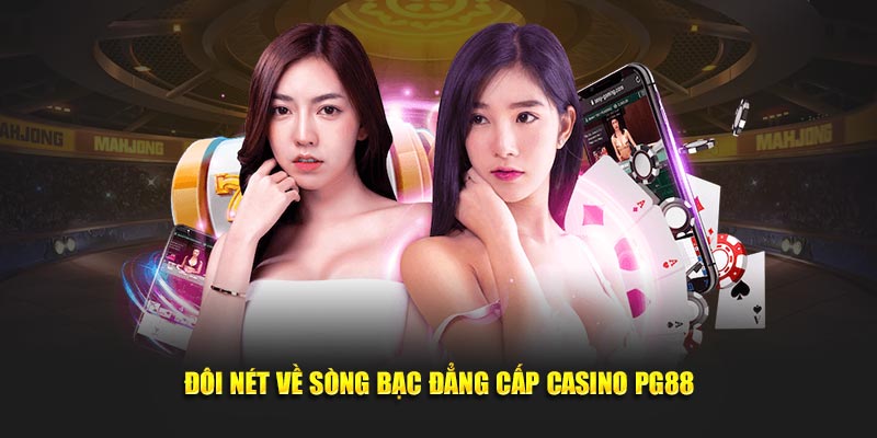 Đôi nét về sòng bạc đẳng cấp casino PG88