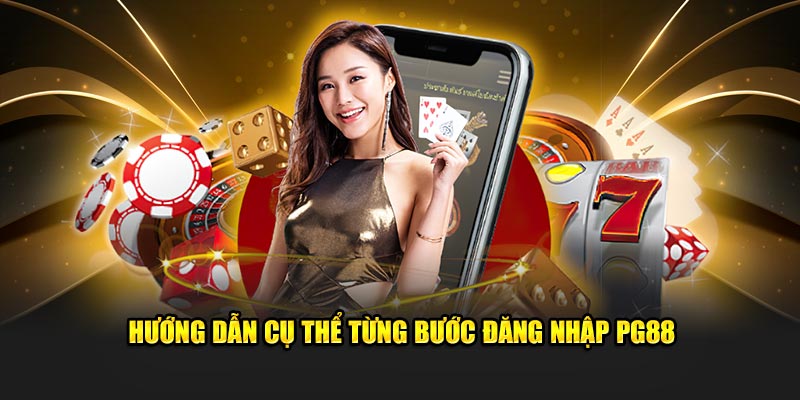 Hướng dẫn cụ thể từng bước đăng nhập PG88