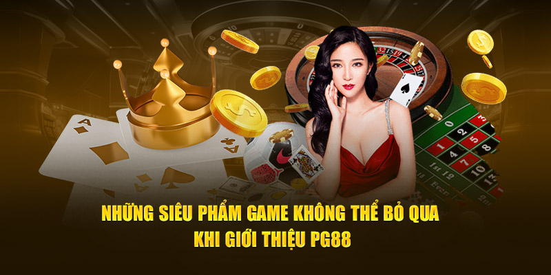 Những siêu phẩm game không thể bỏ qua khi giới thiệu PG88